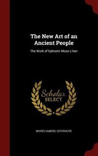 The New Art of an Ancient People: The Work of Ephraim Mose Lilien