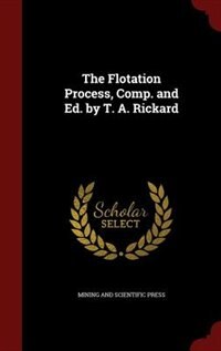 Couverture_The Flotation Process, Comp. and Ed. by T. A. Rickard