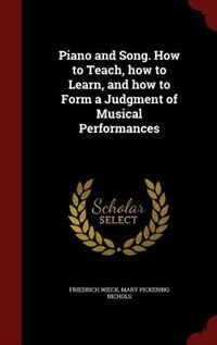 Front cover_Piano and Song. How to Teach, how to Learn, and how to Form a Judgment of Musical Performances