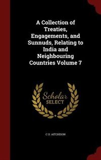 Couverture_A Collection of Treaties, Engagements, and Sunnuds, Relating to India and Neighbouring Countries Volume 7