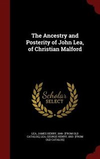 Front cover_The Ancestry and Posterity of John Lea, of Christian Malford