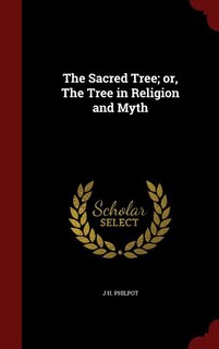 The Sacred Tree; or, The Tree in Religion and Myth