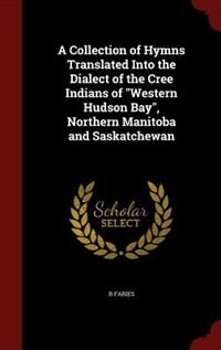 Front cover_A Collection of Hymns Translated Into the Dialect of the Cree Indians of Western Hudson Bay, Northern Manitoba and Saskatchewan
