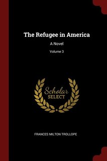 The Refugee in America: A Novel; Volume 3