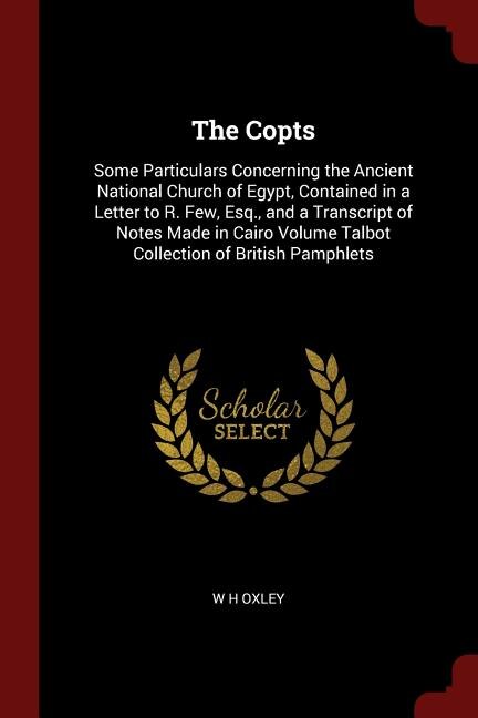 The Copts: Some Particulars Concerning the Ancient National Church of Egypt, Contained in a Letter to R. Few,