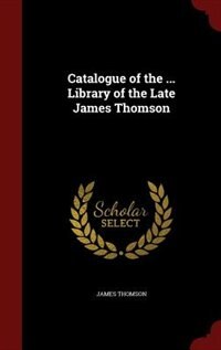 Couverture_Catalogue of the ... Library of the Late James Thomson