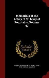Front cover_Memorials of the Abbey of St. Mary of Fountains, Volume 67