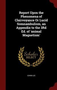 Couverture_Report Upon the Phenomena of Clairvoyance Or Lucid Somnambulism, an Appendix to the 3Rd Ed. of 'animal Magnetism'