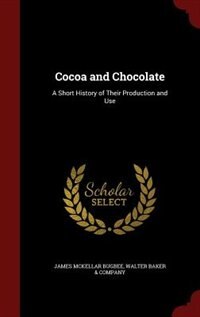 Cocoa and Chocolate: A Short History of Their Production and Use
