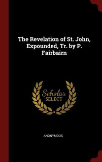 Couverture_The Revelation of St. John, Expounded, Tr. by P. Fairbairn