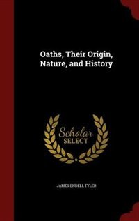 Oaths, Their Origin, Nature, and History