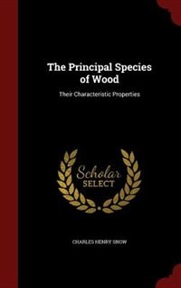 The Principal Species of Wood: Their Characteristic Properties