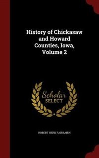 Couverture_History of Chickasaw and Howard Counties, Iowa, Volume 2