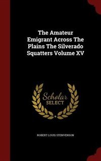 Front cover_The Amateur Emigrant Across The Plains The Silverado Squatters Volume XV