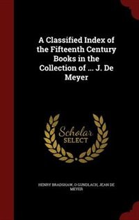 Front cover_A Classified Index of the Fifteenth Century Books in the Collection of ... J. De Meyer