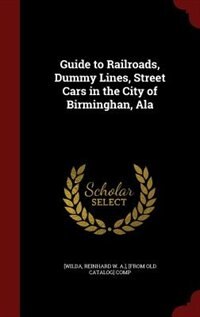 Couverture_Guide to Railroads, Dummy Lines, Street Cars in the City of Birminghan, Ala