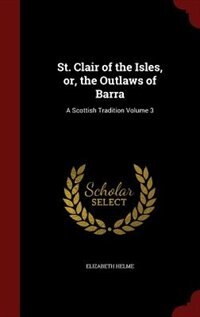 Front cover_St. Clair of the Isles, or, the Outlaws of Barra