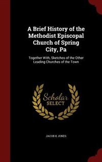 Couverture_A Brief History of the Methodist Episcopal Church of Spring City, Pa