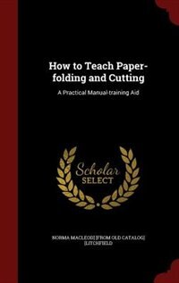 How to Teach Paper-folding and Cutting: A Practical Manual-training Aid