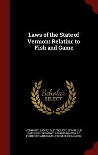 Front cover_Laws of the State of Vermont Relating to Fish and Game