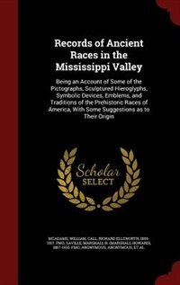 Records of Ancient Races in the Mississippi Valley: Being an Account of Some of the Pictographs, Sculptured Hieroglyphs, Symbolic Devices, Emblems, and