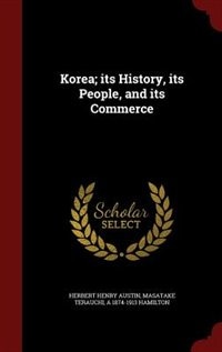 Front cover_Korea; its History, its People, and its Commerce