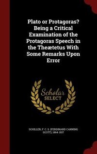Front cover_Plato or Protagoras? Being a Critical Examination of the Protagoras Speech in the Theætetus With Some Remarks Upon Error