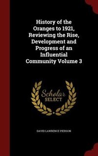 Couverture_History of the Oranges to 1921, Reviewing the Rise, Development and Progress of an Influential Community Volume 3