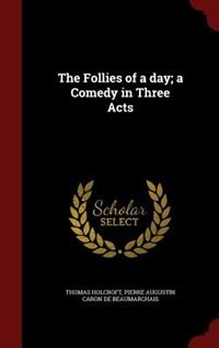 Front cover_The Follies of a day; a Comedy in Three Acts