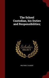 Front cover_The School Custodian, his Duties and Responsibilities;