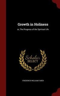 Growth in Holiness: or, The Progress of the Spiritual Life