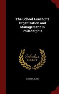 Front cover_The School Lunch; its Organization and Management in Philadelphia