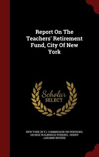 Front cover_Report On The Teachers' Retirement Fund, City Of New York