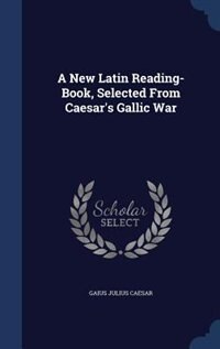 Front cover_A New Latin Reading-Book, Selected From Caesar's Gallic War