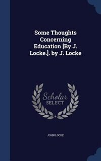 Couverture_Some Thoughts Concerning Education [By J. Locke.]. by J. Locke