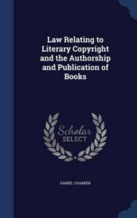 Law Relating to Literary Copyright and the Authorship and Publication of Books