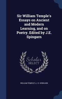 Couverture_Sir William Temple's Essays on Ancient and Modern Learning, and on Poetry. Edited by J.E. Spingarn