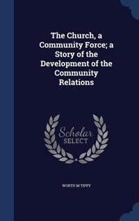 Front cover_The Church, a Community Force; a Story of the Development of the Community Relations