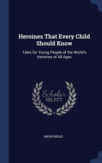 Couverture_Heroines That Every Child Should Know