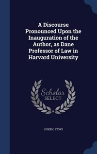 Front cover_A Discourse Pronounced Upon the Inauguration of the Author, as Dane Professor of Law in Harvard University