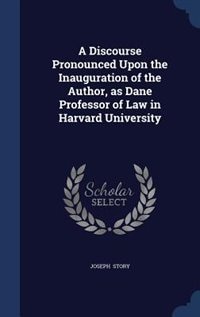 Front cover_A Discourse Pronounced Upon the Inauguration of the Author, as Dane Professor of Law in Harvard University