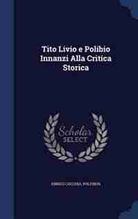 Tito Livio e Polibio Innanzi Alla Critica Storica by Enrico Cocchia Polybius