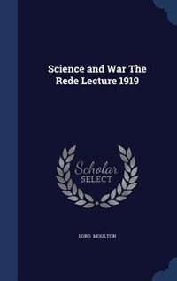 Front cover_Science and War The Rede Lecture 1919
