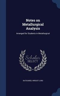 Notes on Metallurgical Analysis: Arranged for Students in Metallurgical