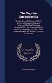 The Popular Encyclopedia: Being a General Dictionary of Arts, Sciences, Literature, Biography, History, and Political Economy de Thomas Thomson