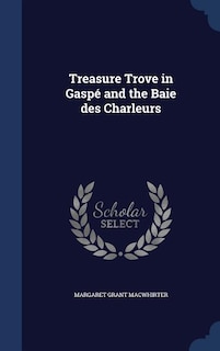 Couverture_Treasure Trove in Gaspé and the Baie des Charleurs