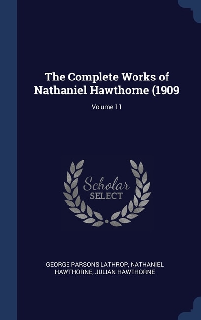 The Complete Works of Nathaniel Hawthorne (1909; Volume 11