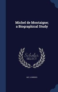 Front cover_Michel de Montaigne; a Biographical Study