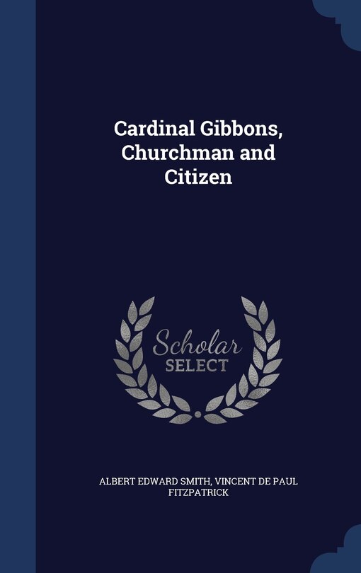 Front cover_Cardinal Gibbons, Churchman and Citizen