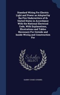 Front cover_Standard Wiring For Electric Light and Power as Adopted by the Fire Underwriters of th United States in Accordance With the National Electrical Code, With Explanations, Illustrations and Tables Necessary For Outside and Inside Wiring and Construction For